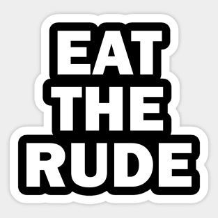 Eat The Rude Sticker